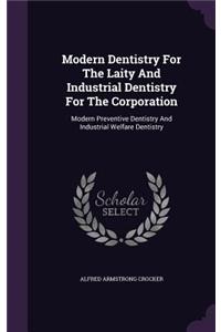 Modern Dentistry For The Laity And Industrial Dentistry For The Corporation