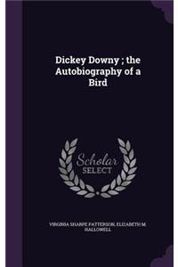 Dickey Downy; the Autobiography of a Bird