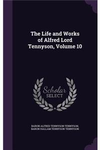 Life and Works of Alfred Lord Tennyson, Volume 10