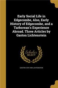 Early Social Life in Edgecombe, Also, Early History of Edgecombe, and a Tarborean's Experience Abroad. Three Articles by Gaston Lichtenstein