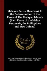 Malayan Ferns. Handbook to the Determination of the Ferns of the Malayan Islands (Incl. Those of the Malay Peninsula, the Philippines and New Guinea)