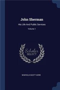 John Sherman: His Life And Public Services; Volume 1