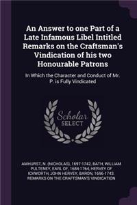 Answer to one Part of a Late Infamous Libel Intitled Remarks on the Craftsman's Vindication of his two Honourable Patrons
