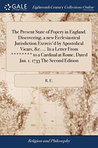 THE PRESENT STATE OF POPERY IN ENGLAND.