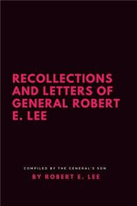 Recollections and Letters of General Robert E. Lee