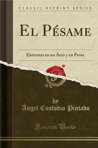 El Pésame: Entremés en un Acto y en Prosa (Classic Reprint)
