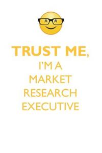TRUST ME, I'M A MARKET RESEARCH EXECUTIVE AFFIRMATIONS WORKBOOK Positive Affirmations Workbook. Includes