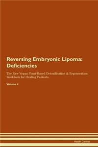 Reversing Embryonic Lipoma: Deficiencies The Raw Vegan Plant-Based Detoxification & Regeneration Workbook for Healing Patients. Volume 4