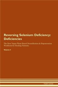 Reversing Selenium Deficiency: Deficiencies The Raw Vegan Plant-Based Detoxification & Regeneration Workbook for Healing Patients. Volume 4