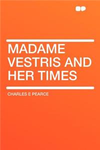 Madame Vestris and Her Times
