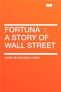 Fortuna: A Story of Wall Street