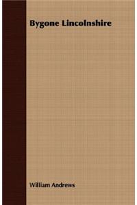 Bygone Lincolnshire