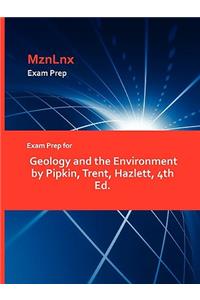 Exam Prep for Geology and the Environment by Pipkin, Trent, Hazlett, 4th Ed.