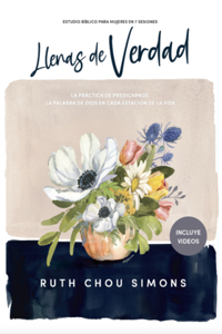 Llenas de Verdad - Estudio Bíblico: La Práctica de Predicarnos La Palabra de Dios En Cada Etapa de la Vida