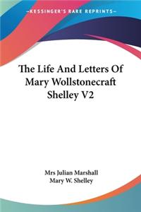 Life And Letters Of Mary Wollstonecraft Shelley V2