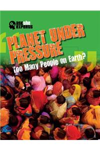 Planet Under Pressure: Too Many People on Earth?: Too Many People on Earth?