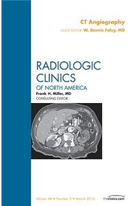 CT Angiography, an Issue of Radiologic Clinics of North America