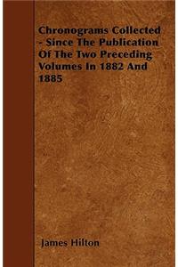 Chronograms Collected - Since The Publication Of The Two Preceding Volumes In 1882 And 1885