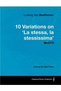 Ludwig Van Beethoven - 10 Variations on 'La Stessa, La Stessissima' WoO73 - A Score for Solo Piano