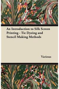 Introduction to Silk Screen Printing - Tie Dyeing and Stencil Making Methods