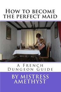 How to become the perfect maid