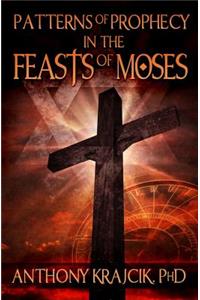 Patterns of Prophecy in the Feasts of Moses