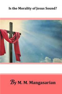 Is the Morality of Jesus Sound?
