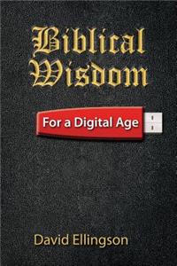 Biblical Wisdom For a Digital Age