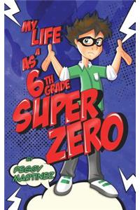 My Life as a 6th Grade Super Zero