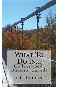 What To Do In...Collingwood, Ontario, Canada