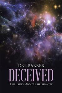 Deceived: The Truth about Christianity