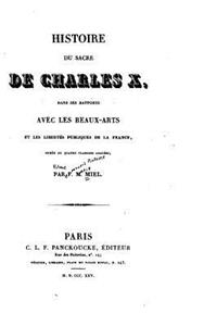 Histoire du sacre de Charles X, dans ses rapports avec les beaux-arts et les libertés publiques de la France