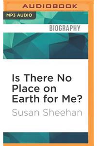 Is There No Place on Earth for Me?