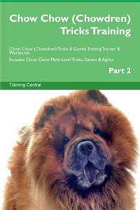 Chow Chow (Chowdren) Tricks Training Chow Chow (Chowdren) Tricks & Games Training Tracker & Workbook. Includes: Chow Chow Multi-Level Tricks, Games & Agility. Part 2