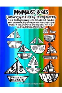 Minimalist Boats Learn Art Styles The Easy Coloring Book Way Fun & Relaxing Beginning level for Adults & Children What is the Minimalism Art Style from the 1960s? Partly inspired by the Art STyle of Frank Stella?