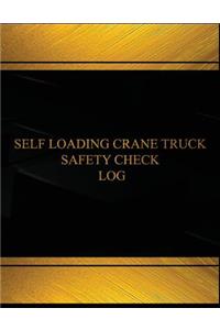 Self Loading Crane Truck Safety Check Log (Log Book, Journal -125 pgs, 8.5X11