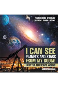 I Can See Planets and Stars from My Room! How The Telescope Works - Physics Book 4th Grade Children's Physics Books