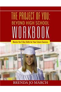 Project of You: Beyond High School Workbook: Master the 5 Key Skills for Your Future Success