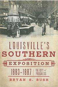 Louisville's Southern Exposition, 1883-1887: