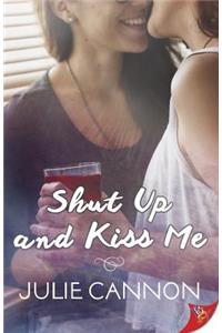 Shut Up and Kiss Me