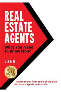 Real Estate Agents What You Need To Know Now