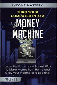 Turn Your Computer Into a Money Machine