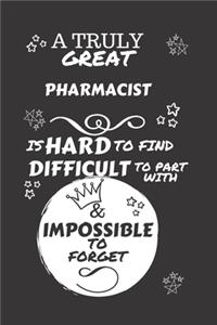 A Truly Great Pharmacist Is Hard To Find Difficult To Part With & Impossible To Forget: Perfect Gag Gift For A Truly Great Pharmacist - Blank Lined Notebook Journal - 120 Pages 6 x 9 Format - Office - Work - Job - Humour and Banter - Bi