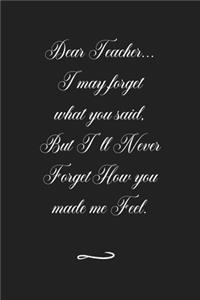 Dear Teacher... I may forget what you said