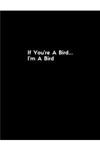 If you're a bird...im a bird