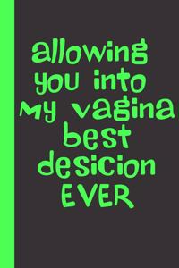 allowing you into m vagina best decision ever
