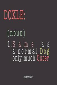 Doxle (noun) 1. Same As A Normal Dog Only Much Cuter