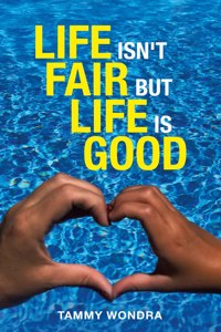 Life Isn't Fair but Life Is Good