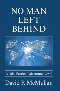 No Man Left Behind: A Jake Patrick Adventure Novel