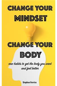 Change Your Mindset, Change Your Body